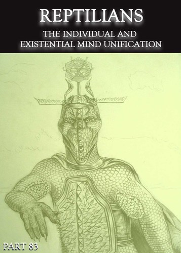 Full reptilians the individual and existential mind unification part 83