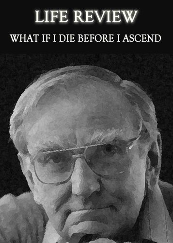 Full what if i die before i ascend life review