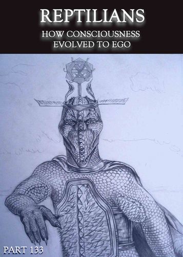 Full how consciousness evolved to ego reptilians part 133
