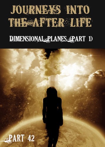 Full journeys into the afterlife dimensional planes part 42