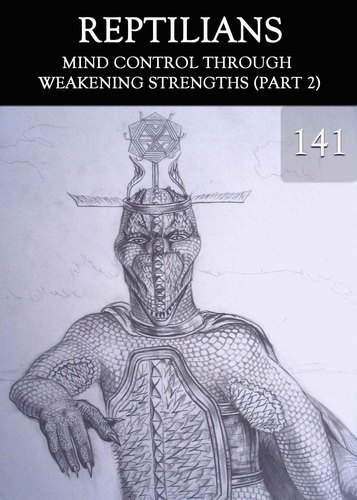 Full mind control through weakening strengths part 2 reptilians part 141
