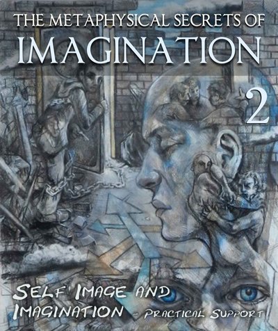 Full the metaphysical secrets of imagination self image and imagination practical support part 2