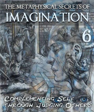 Full the metaphysical secrets of imagination complementing self through judging others part 6