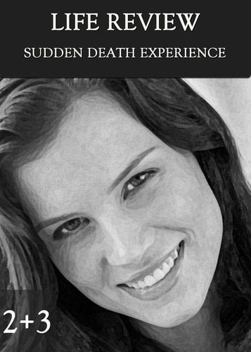 Full sudden death experience part 2 3 life review