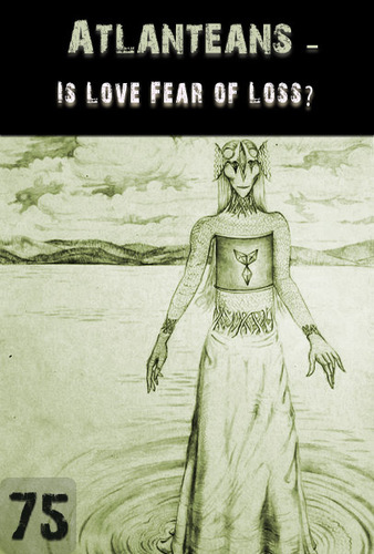 Full is love fear of loss atlanteans support part 75