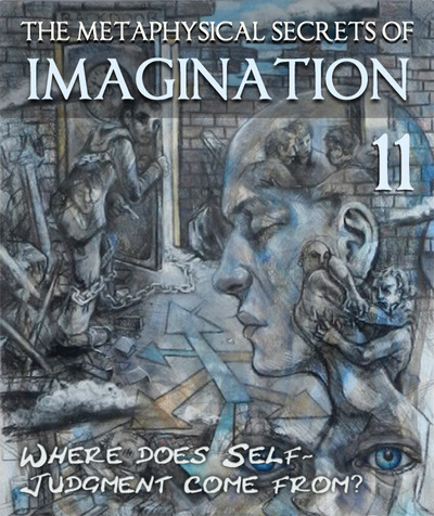 Full the metaphysical secrets of imagination where does self judgment come from part 11