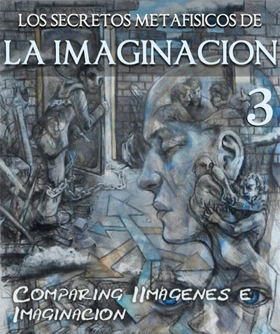 Full los secretos metafisicos de la imaginacion comparando imagenes e imaginacion parte 3