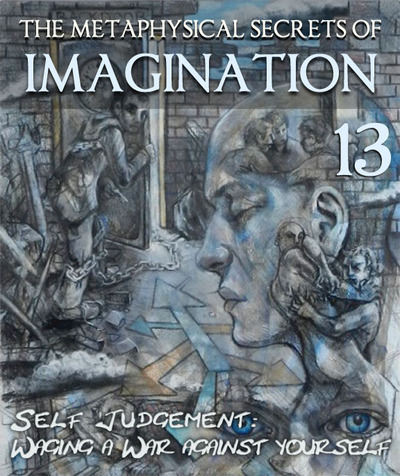 Full the metaphysical secrets of imagination self judgement waging a war against yourself part 13