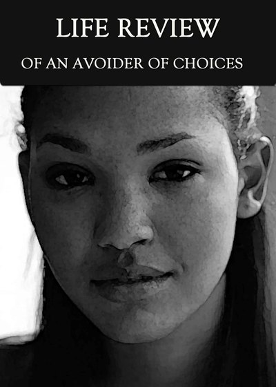 Full the life review of an avoider of choices