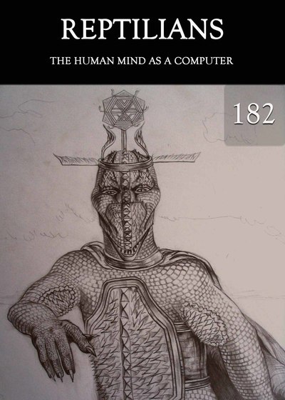 Full the human mind as a computer reptilians part 182