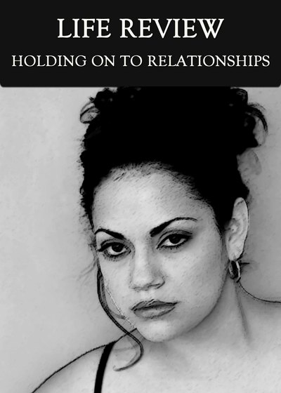 Full holding on to relationships life review