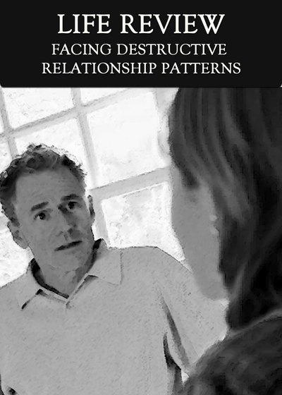 Full facing destructive relationship patterns life review