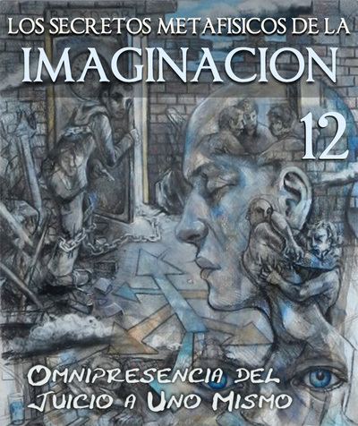 Full los secretos metafisicos de la imaginacion omnipresencia del juicio a uno mismo parte 12