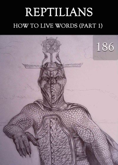Full how to live words part 1 reptilians part 186