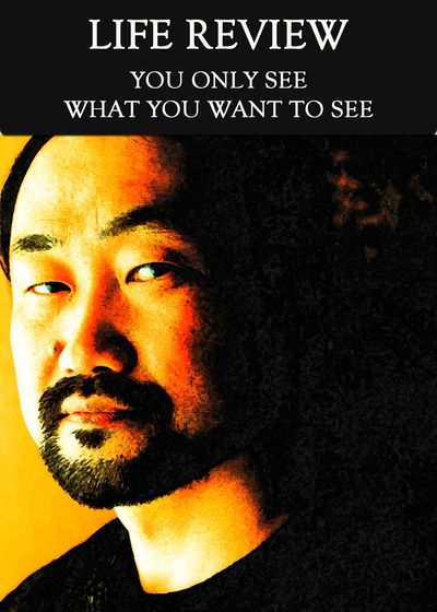 Full you only see what you want to see life review