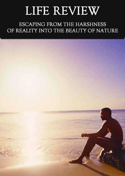 Full escaping from the harshness of reality into the beauty of nature life review