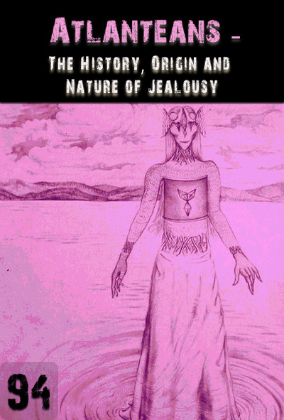 Full the history origin and nature of jealousy atlanteans part 94