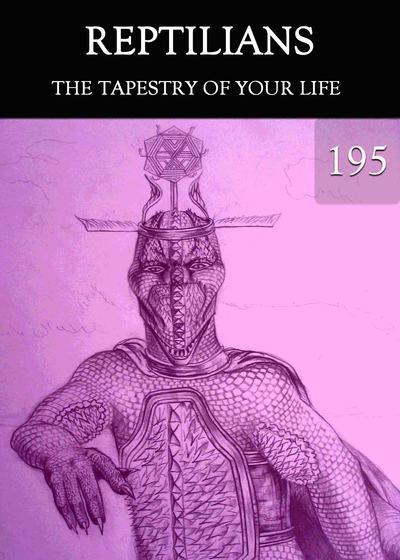 Full the tapestry of your life reptilians part 195