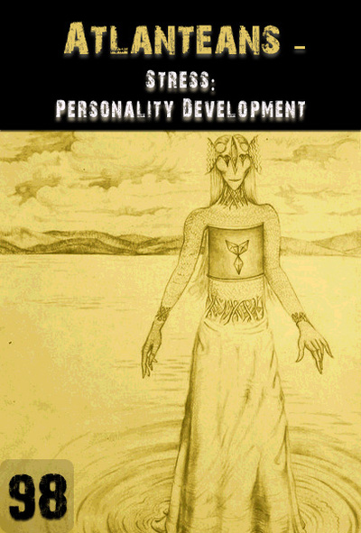 Full stress personality development part 1 atlanteans part 98