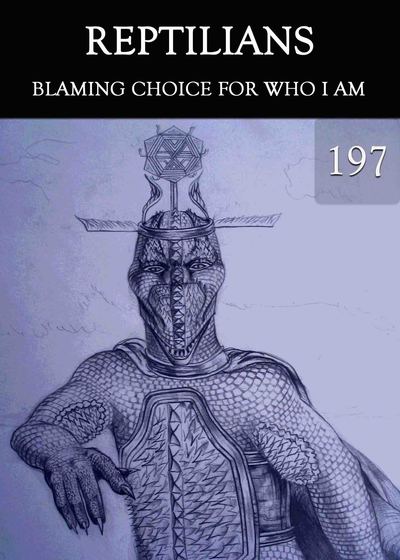 Full blaming choice for who i am reptilians part 197