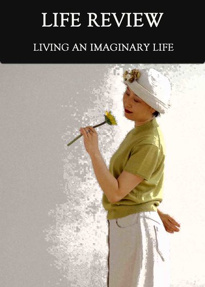 Full living an imaginary life life review
