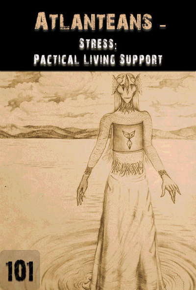 Full stress practical living support atlanteans part 101