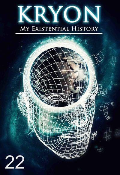 Full my existential history kryon part 22
