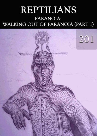 Full paranoia walking out of paranoia part 1 reptilians part 201