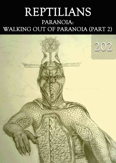 Full paranoia walking out of paranoia part 2 reptilians part 202