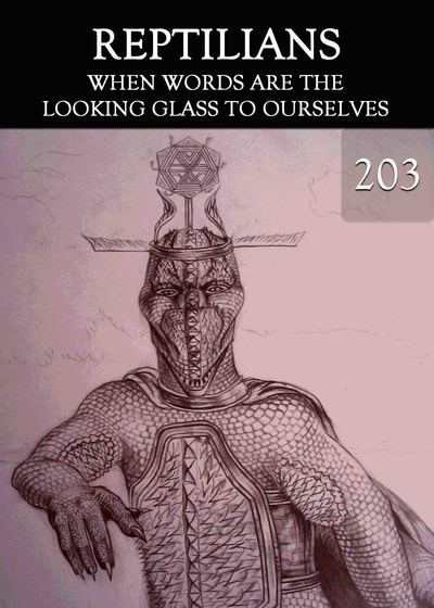 Full when words are the looking glass to ourselves reptilians part 203