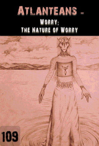 Full worry the nature of worry atlanteans part 109