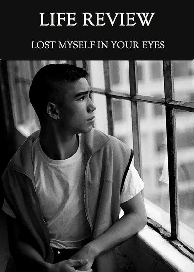 Full lost myself in your eyes life review