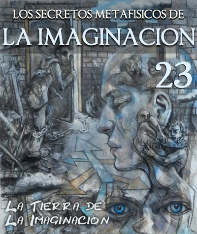 Full los secretos metafisicos de la imaginacion la tierra de la imaginacion parte 23