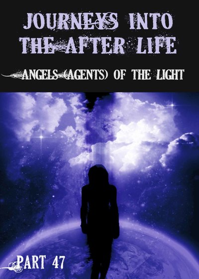 Full angels agents of the light journeys into the afterlife part 47