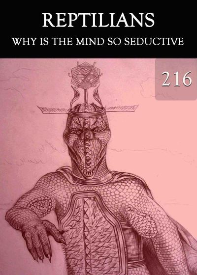 Full why is the mind so seductive reptilians part 216
