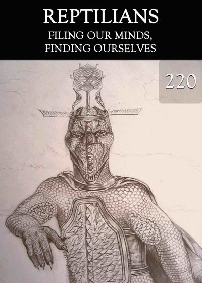 Full filing our mind finding ourselves reptilians part 220