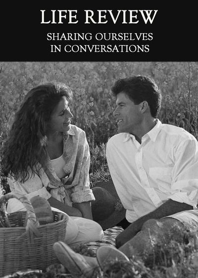 Full sharing ourselves in conversations life review