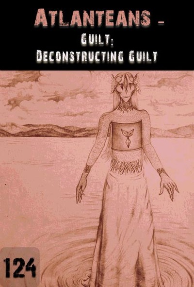 Full guilt deconstructing guilt atlanteans part 124