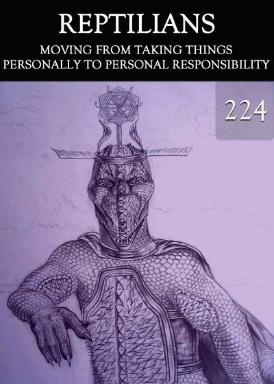 Full moving from taking things personally to personal responsibility reptilians part 224
