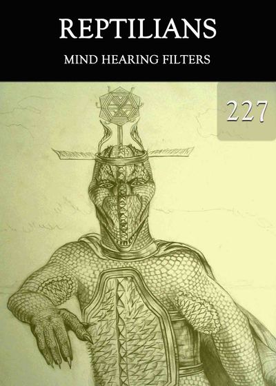 Full mind hearing filters reptilians part 227