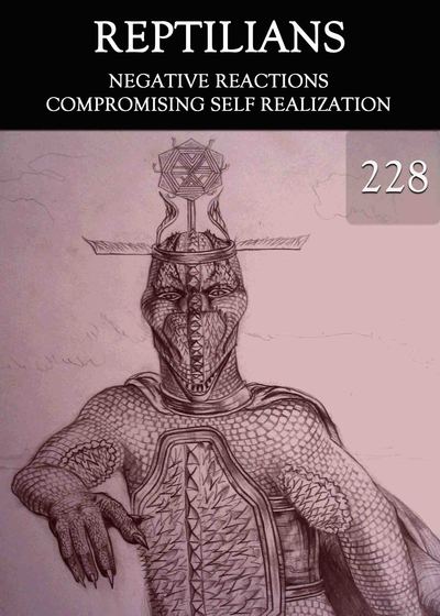 Full negative reactions compromising self realization reptilians part 228