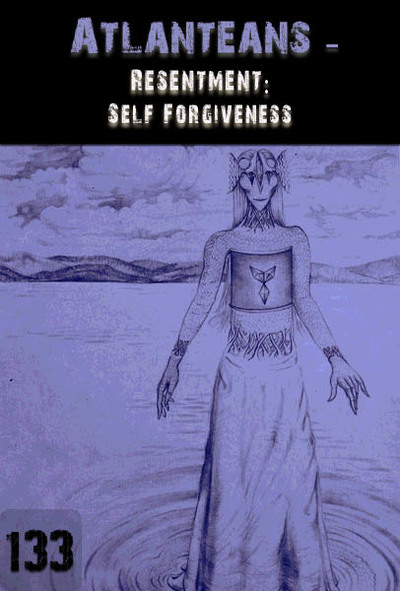 Full resentment self forgiveness atlanteans part 133