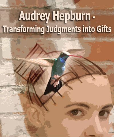 Full audrey hepburn transforming judgments into gifts