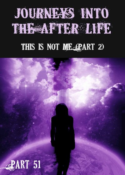 Full this is not me part 2 journeys into the afterlife part 51