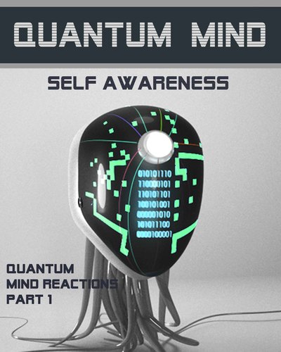 Full quantum mind reactions part 1 quantum mind self awareness
