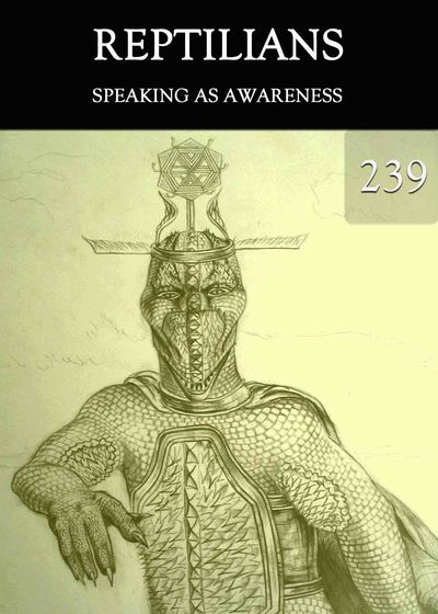 Full speaking as awareness reptilians part 239