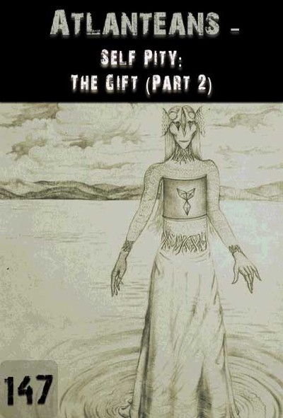 Full self pity the gift part 2 atlanteans part 147