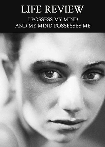 Full i possess my mind and my mind possesses me life review
