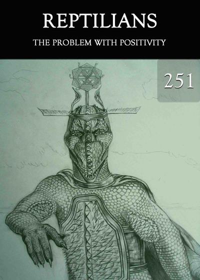 Full the problem with positivity reptilians part 251