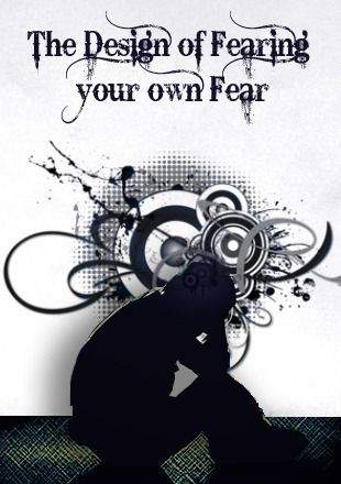 Full the design of fearing your own fear